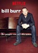 Bill Burr : You People Are All The Same