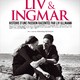 photo du film Liv & Ingmar - Histoire d'une passion racontée par Liv Ullman