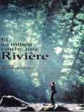 voir la fiche complète du film : Et au milieu coule une rivière