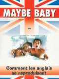 voir la fiche complète du film : Maybe Baby ou Comment les Anglais se reproduisent