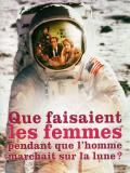 voir la fiche complète du film : Que faisaient les femmes pendant que l homme marchait sur la lune ?