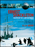 Ernest Shackleton, naufragé de l Antarctique