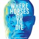 photo du film Where Horses Go to Die