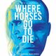 photo du film Where Horses Go to Die