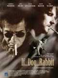 voir la fiche complète du film : If... Dog... Rabbit...