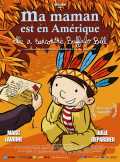 voir la fiche complète du film : Ma Maman est en Amérique, elle a rencontré Buffalo Bill