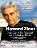 voir la fiche complète du film : Howard Zinn : You Can t Be Neutral on a Moving Train