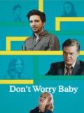 voir la fiche complète du film : Don t Worry Baby
