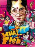 voir la fiche complète du film : What the Fish