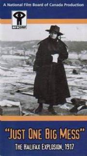 Just One Big Mess : The Halifax Explosion, 1917
