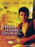 voir la fiche complète du film : A River Made to Drown In