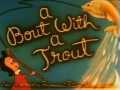 voir la fiche complète du film : A Bout with a Trout