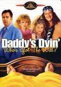 voir la fiche complète du film : Daddy s Dyin ... Who s Got the Will?