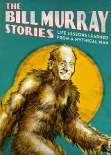 The Bill Murray Stories : Life Lessons Learned From a Mythical Man