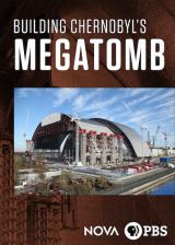 NOVA : Building Chernobyl s MegaTomb
