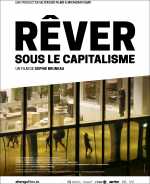 voir la fiche complète du film : Rêver sous le capitalisme