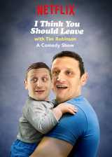 I think you should leave with tim robinson